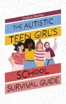 The Autistic Teen Girl's School Survival Guide