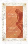 Habits of the Mind &ndash; Intellectual Life as a Christian Calling
