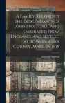 Family Record of the Descendants of John Spofford, Who Emigrated From England, and Settled at Rowley, Essex County, Mass., in 1638