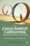 The Child&ndash;Parent Caregiving Relationship in Later Life