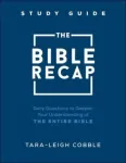 The Bible Recap Study Guide &ndash; Daily Questions to Deepen Your Understanding of the Entire Bible