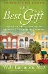 The Best Gift &ndash; Tales of a Small&ndash;Town Doctor Learning Life`s Greatest Lessons