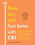Think, Act, and Feel Better with CBT