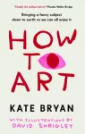 How To Art, Bringing a Fancy Subject Down to Earth so We Can All Enjoy It