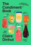 Condiment Book, A Brilliantly Flavourful Guide to Food's Unsung Heroes