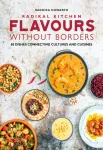 Radikal Kitchen: Flavours Without Borders, 80 dishes connecting cultures and cuisines