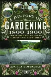History of Gardening, 1800-1960, Transforming Gardens Across Two Centuries