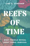 Reefs of Time, What Fossils Reveal about Coral Survival
