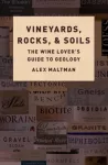 Vineyards, Rocks, and Soils, The Wine Lover's Guide to Geology