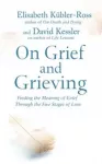 On Grief and Grieving, Finding the Meaning of Grief Through the Five Stages of Loss