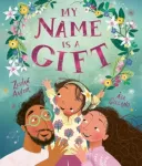My Name is a Gift, A heartfelt celebration of the names we're given