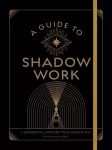 Guide to Shadow Work, A Workbook to Explore Your Hidden Self