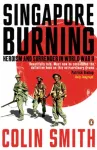 Singapore Burning, Heroism and Surrender in World War II