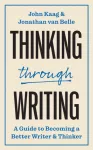 Thinking through Writing, A Guide to Becoming a Better Writer and Thinker