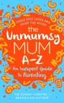 The Unmumsy Mum A-Z &ndash; An Inexpert Guide to Parenting