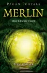 Pagan Portals &ndash; Merlin: Once and Future Wizard