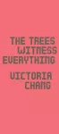 The Trees Witness Everything