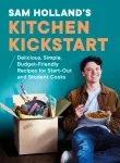 Sam Holland&rsquo;s Kitchen Kickstart