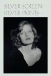 Silver Screen Silver Prints &ndash; Hollywood Glamour Portraits from the Robert Dance Collection
