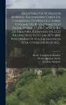 Relatorio De W. Milnor Roberts, Engenheiro Chefe Da Commissao Hydraulica Sobre O Exame Do Rio S. Francisco Desde O Mar Ate A Cachoeira De Pirapora (extensao De 2.122 Kilometros) Feito Em 1879-1880 Por Ordem De Sua Excellencia O Sr. Conselheiro Joao...
