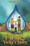 I Wish... Vicky&rsquo;s Story