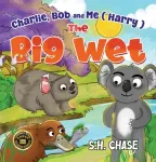Charlie, Bob and Me ( Harry ) The Big Wet