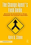Change Agent&rsquo;s Field Guide