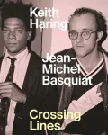 Keith Haring/Jean&ndash;Michel Basquiat &ndash; Crossing Lines
