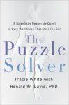 The Puzzle Solver : A Scientist's Desperate Quest to Cure the Illness That Stole His Son