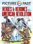 Picture the Past&trade;: Heroes and Heroines of the American Revolution