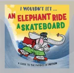 I Wouldn&rsquo;t Let an Elephant Ride a Skateboard