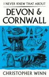 I Never Knew That About Devon and Cornwall