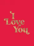 I Love You, Romantic Quotes for the One You Love