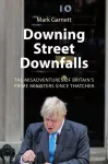 Downing Street Downfalls, The Misadventures of Britain's Prime Ministers Since Thatcher