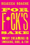 For F*ck's Sake, Why Swearing is Shocking, Rude, and Fun