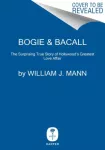 Bogie & Bacall, The Surprising True Story of Hollywood's Greatest Love Affair