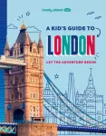 Lonely Planet Kids A Kid's Guide to London, Let the Adventure Begin!