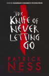 Knife of Never Letting Go, The first book in the iconic multi-award-winning trilogy; a gripping dystopian YA novel with themes of prejudice, power and masculinity