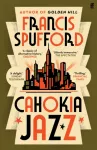 Cahokia Jazz, From the prizewinning author of Golden Hill &lsquo;the best book of the century&rsquo; Richard Osman