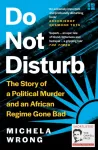 Do Not Disturb, The Story of a Political Murder and an African Regime Gone Bad