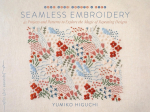 Seamless Embroidery, 40 Projects and Patterns to Explore the Magic of Repeating Designs