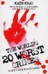 The World's Twenty Worst Crimes - True Stories of 10 Killers and Their 3000 Victims