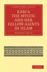 Rabi&rsquo;a The Mystic and Her Fellow-Saints in Islam