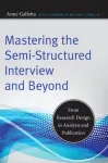 Mastering the Semi-Structured Interview and Beyond