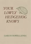 Your Lowly Hedgehog Knows