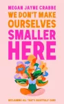 We Don't Make Ourselves Smaller Here