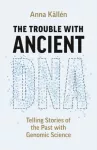 The Trouble with Ancient DNA