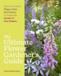 Ultimate Flower Gardener&rsquo;s Guide