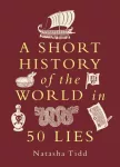 A Short History of the World in 50 Lies