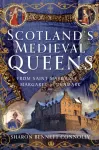Scotland&rsquo;s Medieval Queens